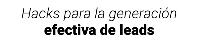 Hacks para la generación efectiva de leads